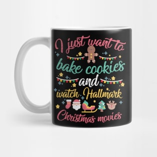 I just want to bake cookies and Watch Hallmark Christmas Movies Mug